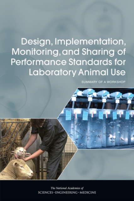 Design, Implementation, Monitoring, and Sharing of Performance Standards for Laboratory Animal Use : Summary of a Workshop, PDF eBook