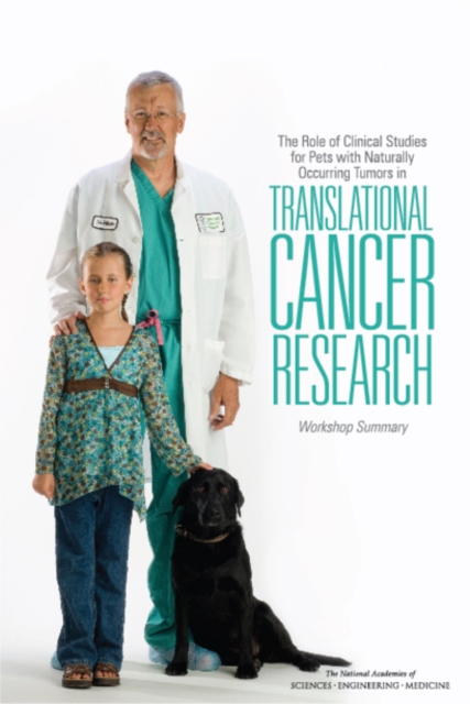 The Role of Clinical Studies for Pets with Naturally Occurring Tumors in Translational Cancer Research : Workshop Summary, PDF eBook