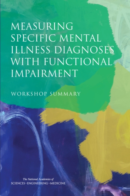 Measuring Specific Mental Illness Diagnoses with Functional Impairment : Workshop Summary, PDF eBook