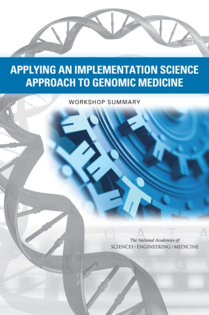 Applying an Implementation Science Approach to Genomic Medicine : Workshop Summary, PDF eBook