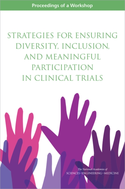 Strategies for Ensuring Diversity, Inclusion, and Meaningful Participation in Clinical Trials : Proceedings of a Workshop, PDF eBook