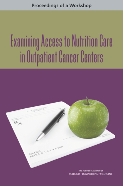 Examining Access to Nutrition Care in Outpatient Cancer Centers : Proceedings of a Workshop, PDF eBook
