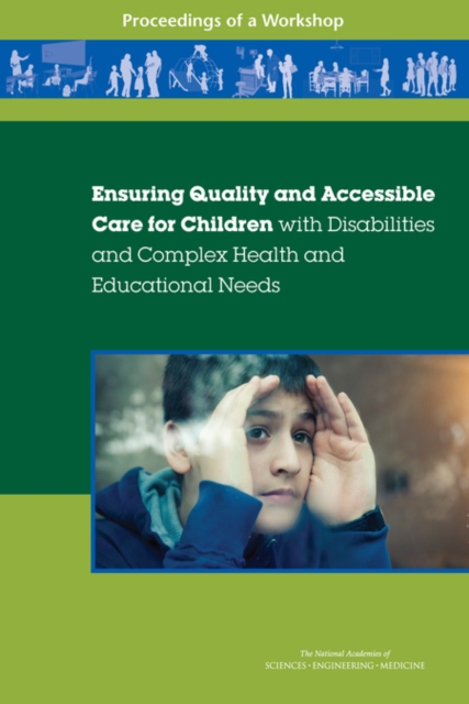 Ensuring Quality and Accessible Care for Children with Disabilities and Complex Health and Educational Needs : Proceedings of a Workshop, PDF eBook