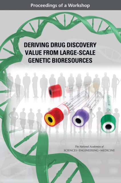 Deriving Drug Discovery Value from Large-Scale Genetic Bioresources : Proceedings of a Workshop, EPUB eBook
