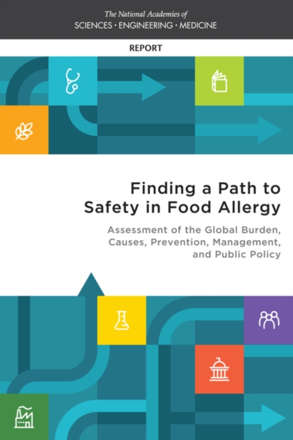 Finding a Path to Safety in Food Allergy : Assessment of the Global Burden, Causes, Prevention, Management, and Public Policy, PDF eBook