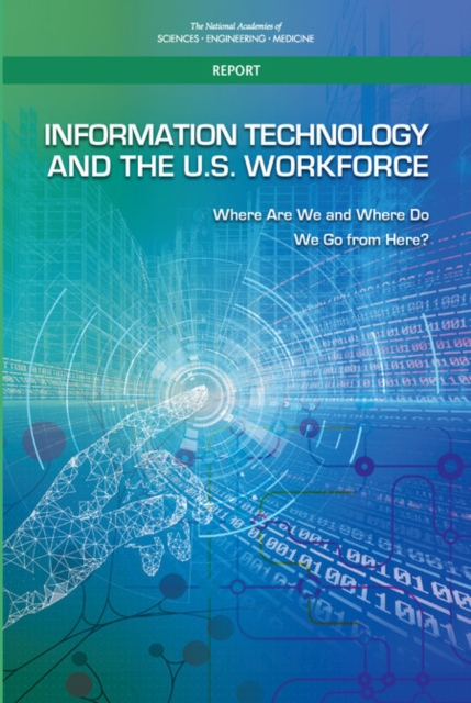 Information Technology and the U.S. Workforce : Where Are We and Where Do We Go from Here?, EPUB eBook