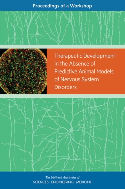 Therapeutic Development in the Absence of Predictive Animal Models of Nervous System Disorders : Proceedings of a Workshop, PDF eBook