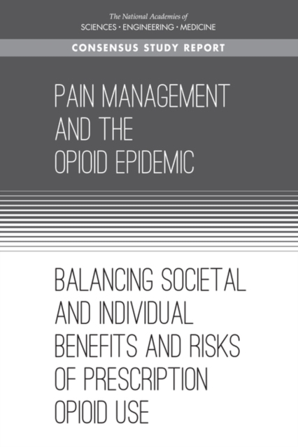 Pain Management and the Opioid Epidemic : Balancing Societal and Individual Benefits and Risks of Prescription Opioid Use, PDF eBook