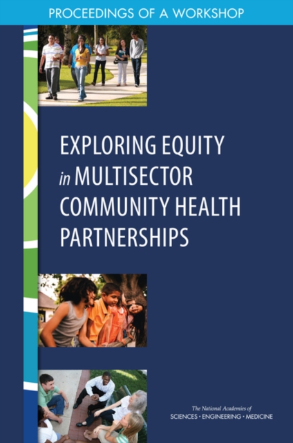 Exploring Equity in Multisector Community Health Partnerships : Proceedings of a Workshop, PDF eBook
