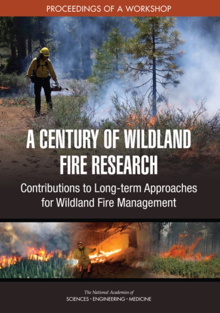 A Century of Wildland Fire Research : Contributions to Long-term Approaches for Wildland Fire Management: Proceedings of a Workshop, PDF eBook
