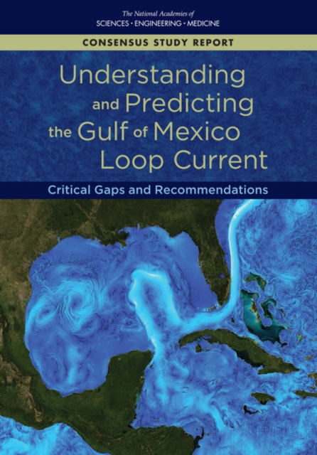 Understanding and Predicting the Gulf of Mexico Loop Current : Critical Gaps and Recommendations, EPUB eBook