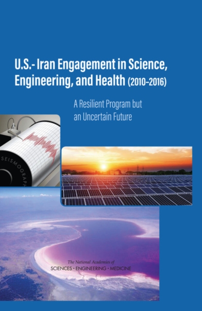 U.S.-Iran Engagement in Science, Engineering, and Health (2010-2016) : A Resilient Program but an Uncertain Future, EPUB eBook