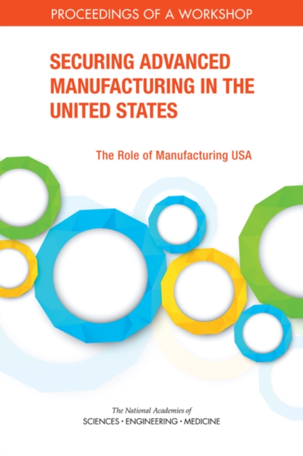 Securing Advanced Manufacturing in the United States : The Role of Manufacturing USA: Proceedings of a Workshop, EPUB eBook