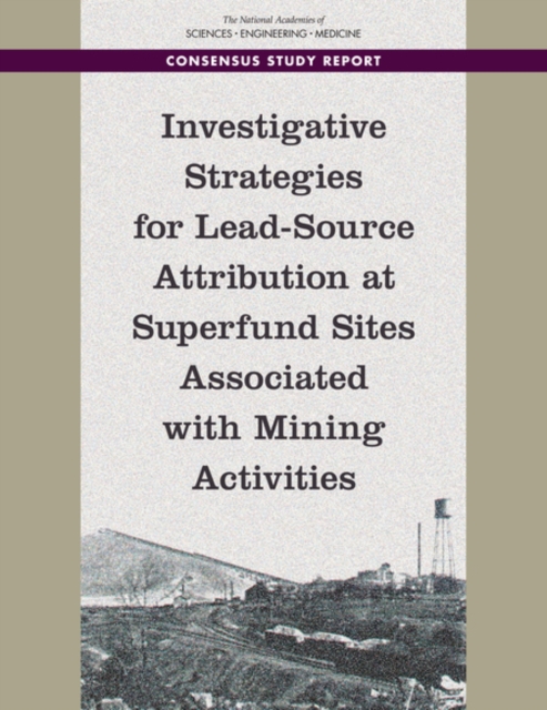 Investigative Strategies for Lead-Source Attribution at Superfund Sites Associated with Mining Activities, PDF eBook