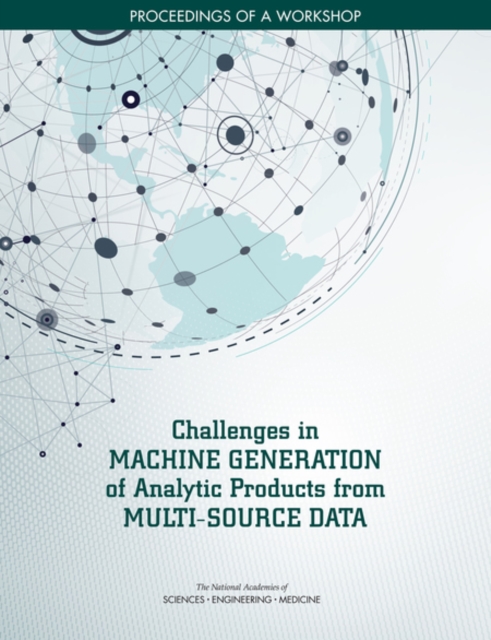 Challenges in Machine Generation of Analytic Products from Multi-Source Data : Proceedings of a Workshop, PDF eBook