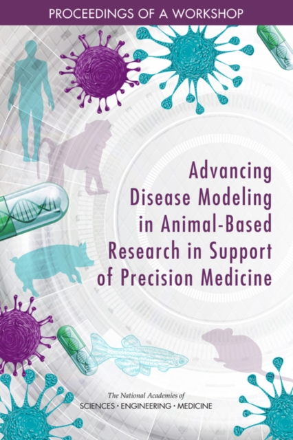 Advancing Disease Modeling in Animal-Based Research in Support of Precision Medicine : Proceedings of a Workshop, PDF eBook
