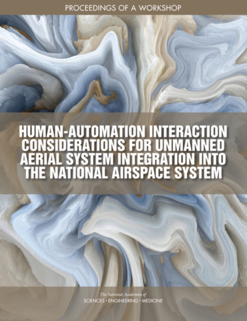 Human-Automation Interaction Considerations for Unmanned Aerial System Integration into the National Airspace System : Proceedings of a Workshop, PDF eBook