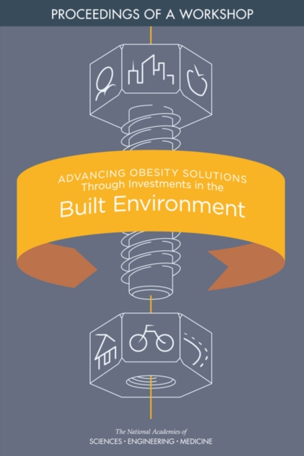 Advancing Obesity Solutions Through Investments in the Built Environment : Proceedings of a Workshop, PDF eBook
