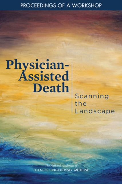 Physician-Assisted Death : Scanning the Landscape: Proceedings of a Workshop, EPUB eBook