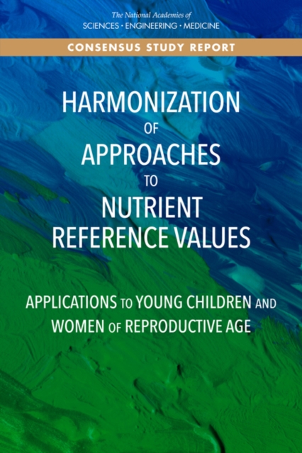 Harmonization of Approaches to Nutrient Reference Values : Applications to Young Children and Women of Reproductive Age, PDF eBook