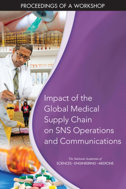Impact of the Global Medical Supply Chain on SNS Operations and Communications : Proceedings of a Workshop, PDF eBook