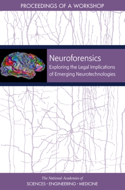 Neuroforensics : Exploring the Legal Implications of Emerging Neurotechnologies: Proceedings of a Workshop, EPUB eBook