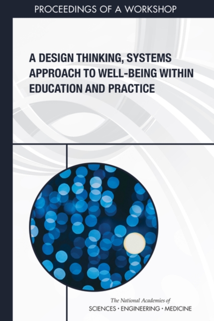 A Design Thinking, Systems Approach to Well-Being Within Education and Practice : Proceedings of a Workshop, PDF eBook
