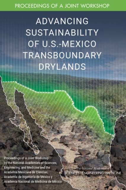 Advancing Sustainability of U.S.-Mexico Transboundary Drylands : Proceedings of a Workshop, EPUB eBook
