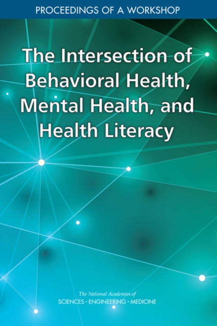 The Intersection of Behavioral Health, Mental Health, and Health Literacy : Proceedings of a Workshop, EPUB eBook