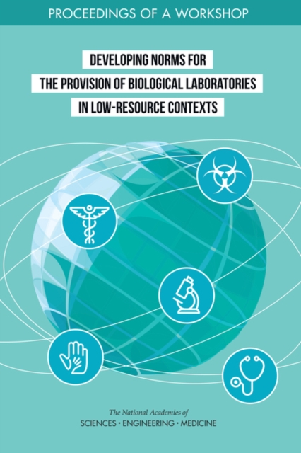 Developing Norms for the Provision of Biological Laboratories in Low-Resource Contexts : Proceedings of a Workshop, EPUB eBook