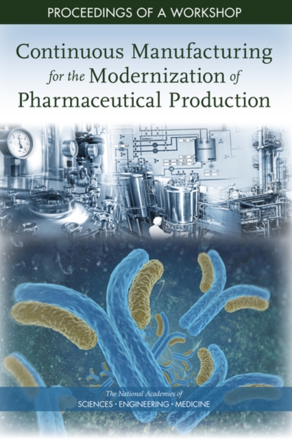 Continuous Manufacturing for the Modernization of Pharmaceutical Production : Proceedings of a Workshop, EPUB eBook
