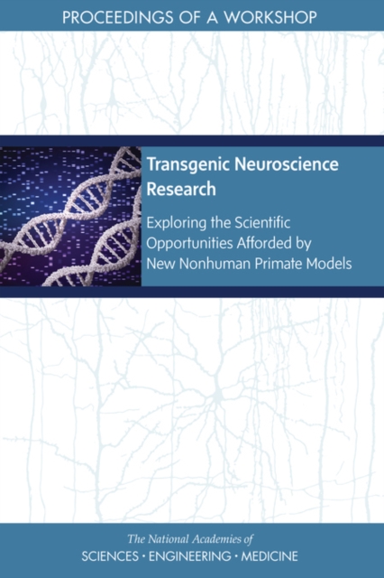 Transgenic Neuroscience Research : Exploring the Scientific Opportunities Afforded by New Nonhuman Primate Models: Proceedings of a Workshop, EPUB eBook