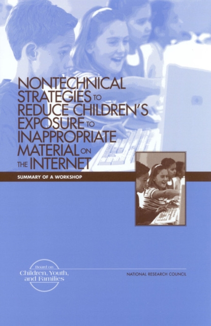 Nontechnical Strategies to Reduce Children's Exposure to Inappropriate Material on the Internet : Summary of a Workshop, PDF eBook