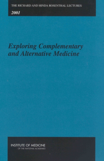 The Richard and Hinda Rosenthal Lectures -- 2001 : Exploring Complementary and Alternative Medicine, PDF eBook