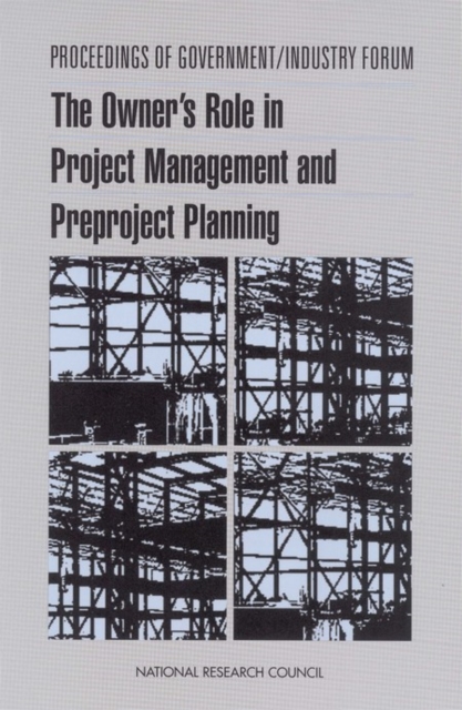 Proceedings of Government/Industry Forum : The Owner's Role in Project Management and Preproject Planning, PDF eBook