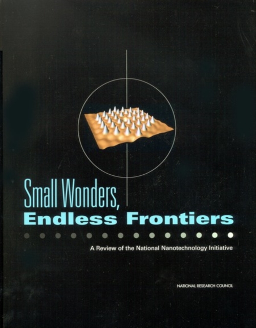 Small Wonders, Endless Frontiers : A Review of the National Nanotechnology Initiative, PDF eBook