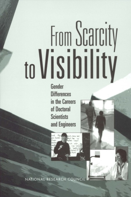 From Scarcity to Visibility : Gender Differences in the Careers of Doctoral Scientists and Engineers, PDF eBook