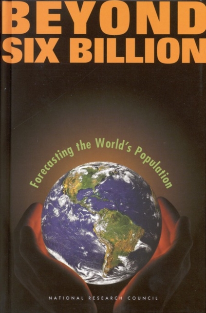 Beyond Six Billion : Forecasting the World's Population, PDF eBook