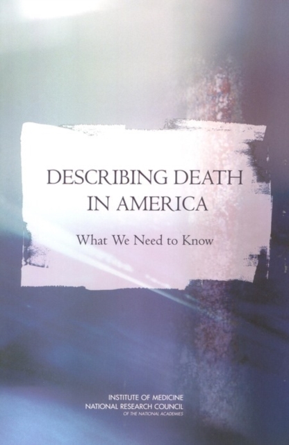 Describing Death in America : What We Need to Know: Executive Summary, PDF eBook