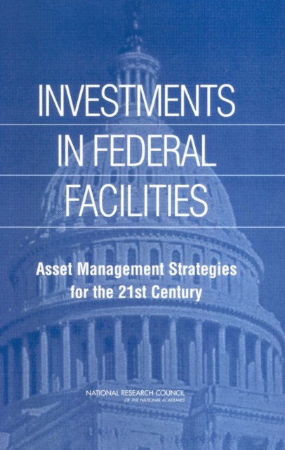 Investments in Federal Facilities : Asset Management Strategies for the 21st Century, PDF eBook