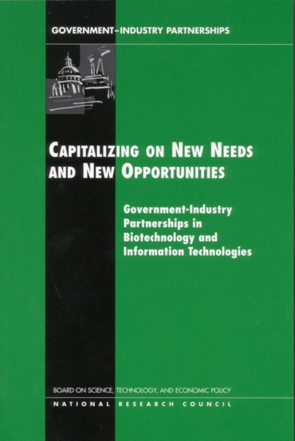 Capitalizing on New Needs and New Opportunities : Government-Industry Partnerships in Biotechnology and Information Technologies, PDF eBook