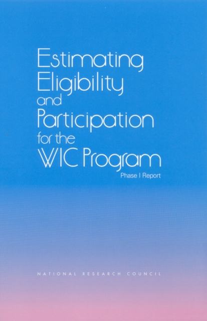 Estimating Eligibility and Participation for the WIC Program : Phase I Report, PDF eBook