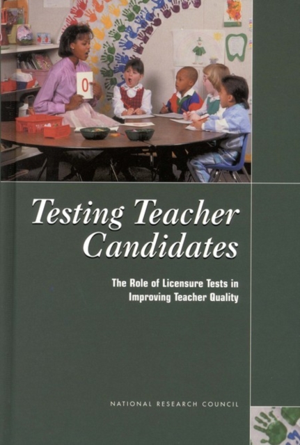 Testing Teacher Candidates : The Role of Licensure Tests in Improving Teacher Quality, PDF eBook