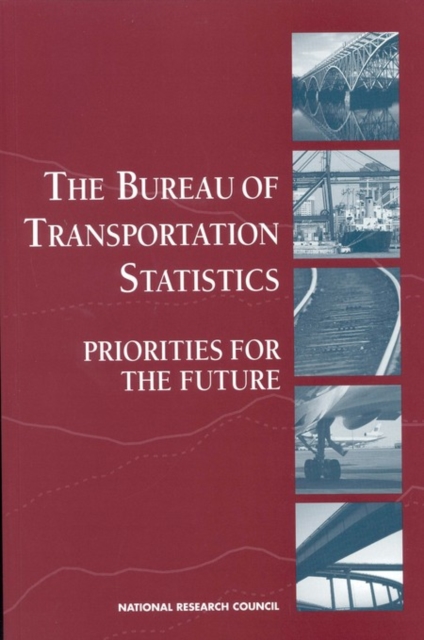 The Bureau of Transportation Statistics : Priorities for the Future, PDF eBook
