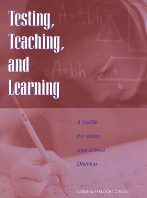 Testing, Teaching, and Learning : A Guide for States and School Districts, PDF eBook