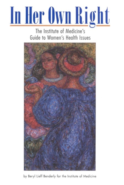 In Her Own Right : The Institute of Medicine's Guide to Women's Health Issues, PDF eBook