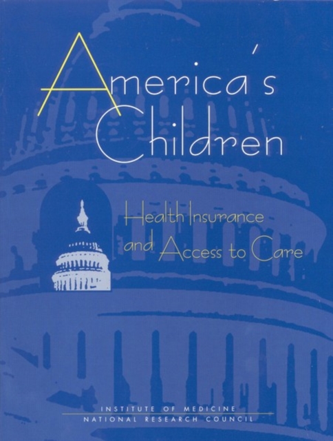 America's Children : Health Insurance and Access to Care, PDF eBook