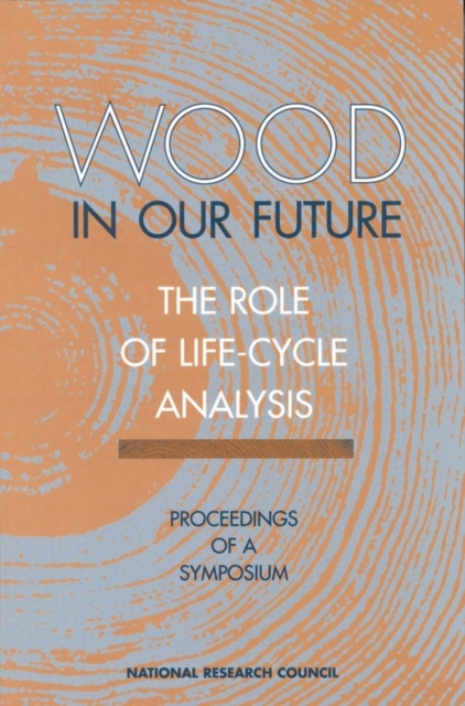 Wood in Our Future: The Role of Life-Cycle Analysis : Proceedings of a Symposium, PDF eBook