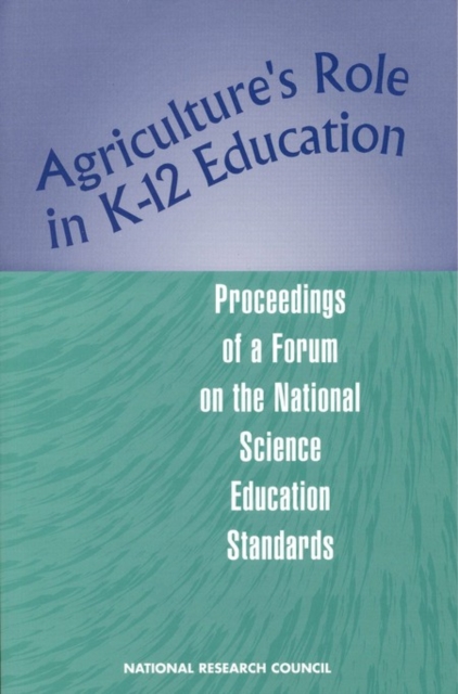 Agriculture's Role in K-12 Education : Proceedings of a Forum on the National Science Education Standards, PDF eBook