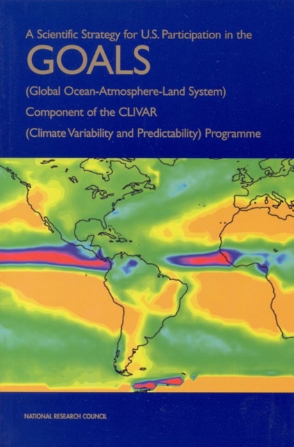 A Scientific Strategy for U.S. Participation in the GOALS (Global Ocean-Atmosphere-Land System) Component of the CLIVAR (Climate Variability and Predictability) Programme, PDF eBook